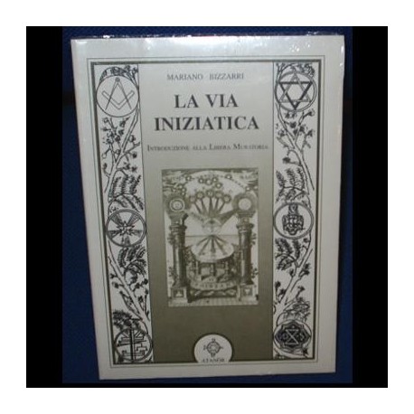 La via iniziatica, introduzione alla libera muratoria - Mariano Bizzarri