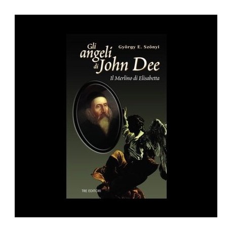 Gli Angeli di John Dee - Gyorgy E. Szonyi
