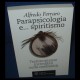 Parapsicologia e... spiritismo. Testimonianze incredibili sulla medianitÃ 