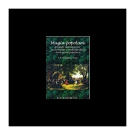 Magia Popolare. Presagi, divinazioni, incantesimi e credenze della tradizione popolare - T. F. Thiselton Dyer