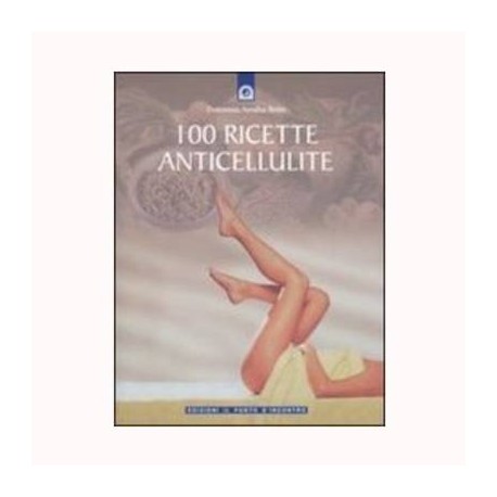 100 ricette anticellulite