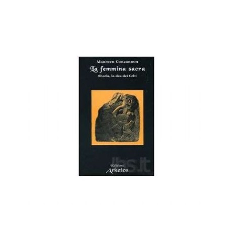La femmina sacra - sheela la dei dei celti