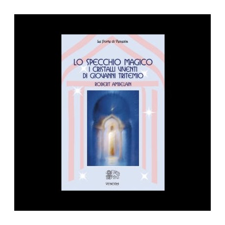 Lo specchio magico i cristalli viventi di Giovanni Tritemio - Robert Ambelain