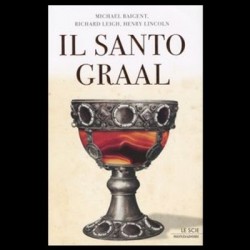 Il Santo Graal - Baigent, Michael - Leigh, Richard - Lincoln, Henry 