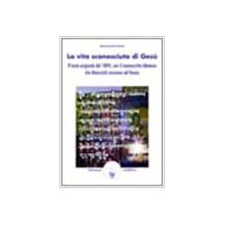 La vita sconosciuta di Gesù. Il testo originale del 1894