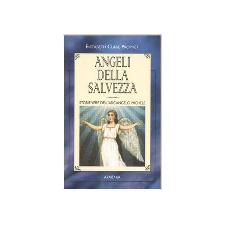 Angeli della salvezza. Storie vere dell'Arcangelo Michele 